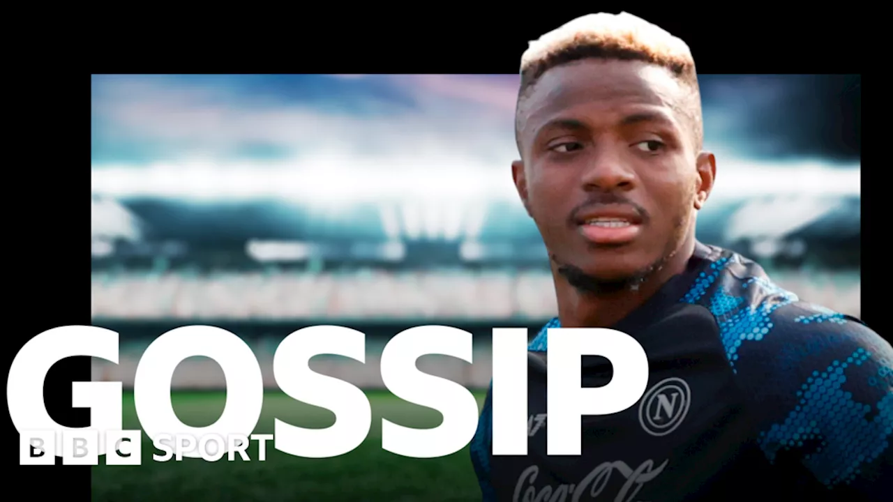 Football gossip: Osimhen, Trippier, Willian, Depay, Toney