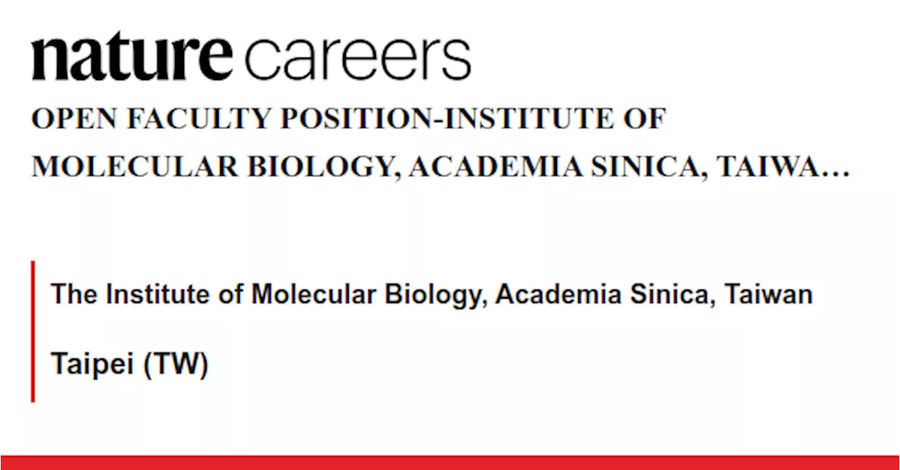 OPEN FACULTY POSITION-INSTITUTE OF MOLECULAR BIOLOGY, ACADEMIA SINICA, TAIWAN, ROC - Taipei (TW) job with The Institute of Molecular Biology, Academia Sinica, Taiwan