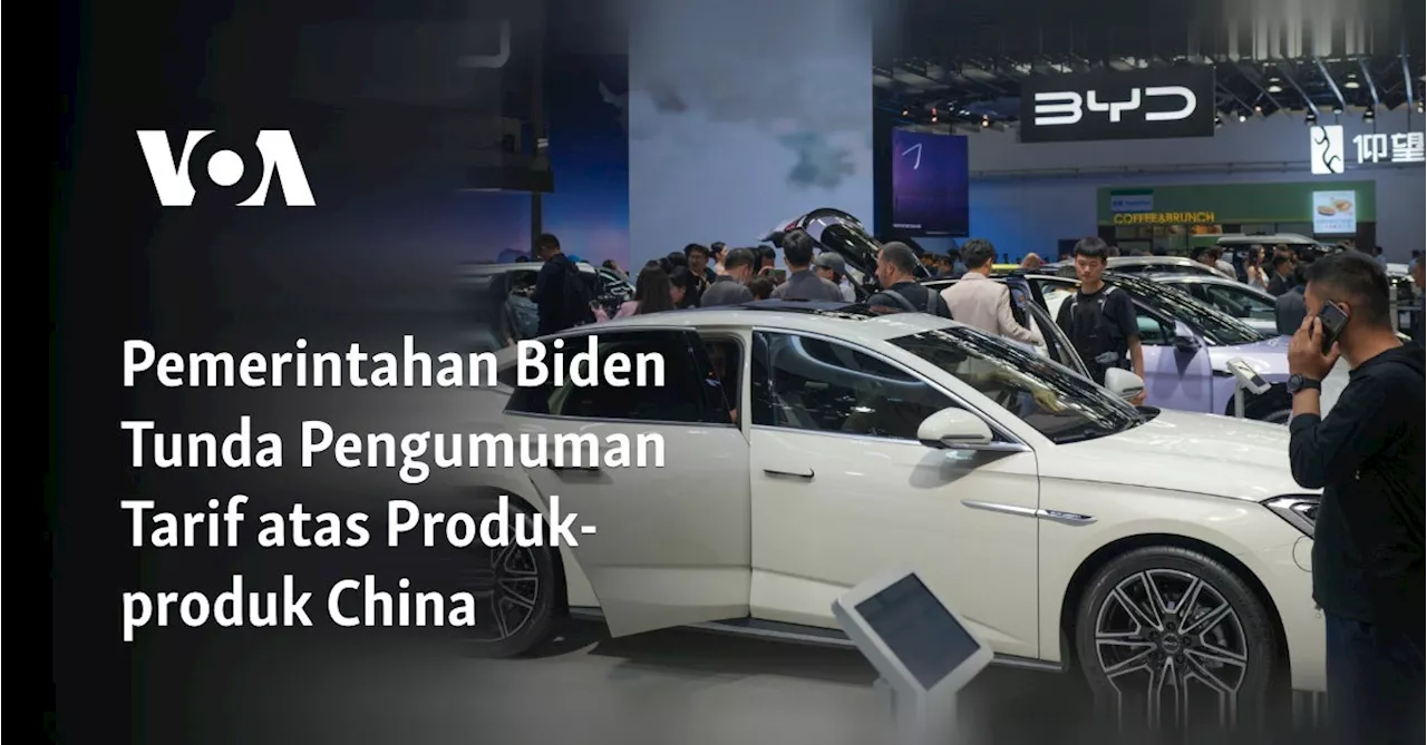 Pemerintahan Biden Tunda Pengumuman Tarif atas Produk-produk China