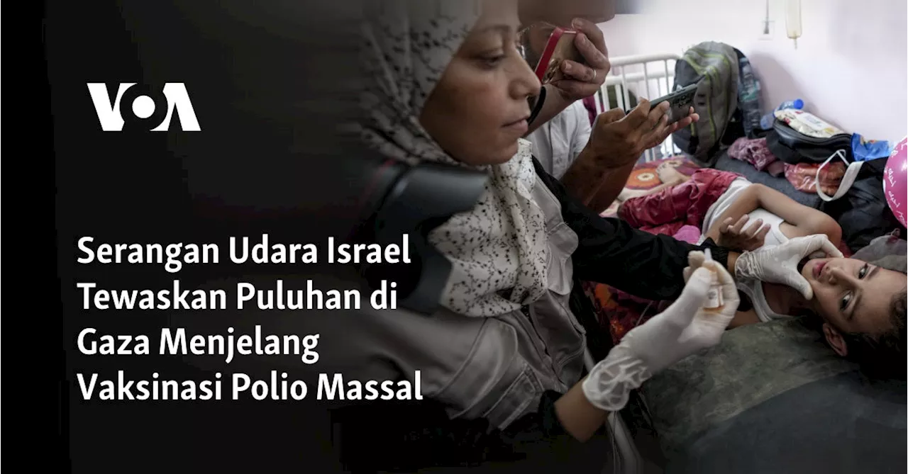 Serangan Udara Israel Tewaskan Puluhan di Gaza Menjelang Vaksinasi Polio Massal