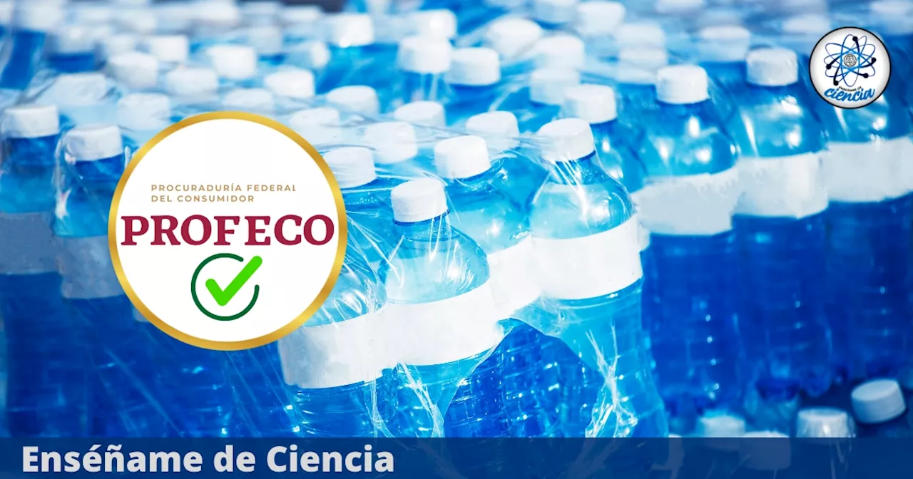 Las marcas de agua embotellada que te hidratan mejor, según PROFECO