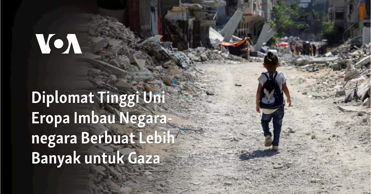 Diplomat Tinggi Uni Eropa Imbau Negara-negara Berbuat Lebih Banyak untuk Gaza