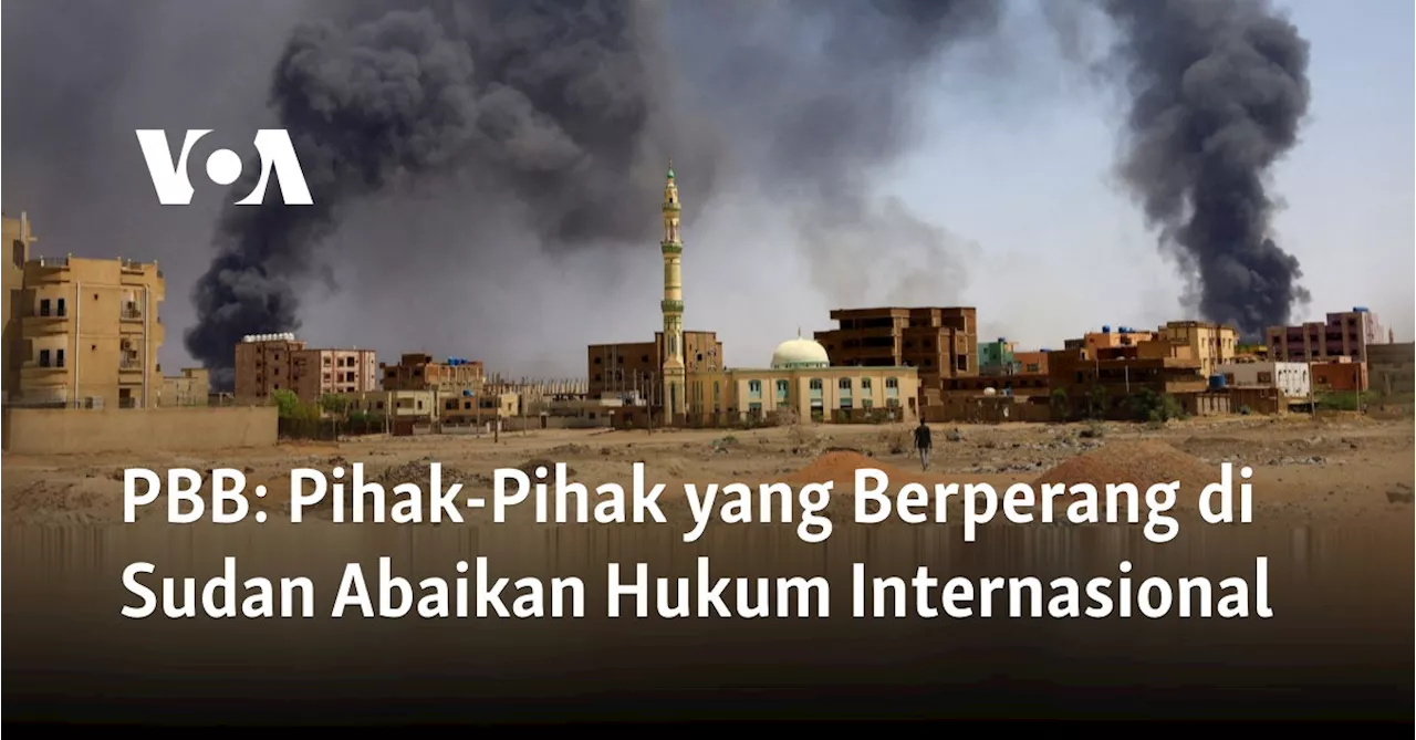 PBB: Pihak-Pihak yang Berperang di Sudan Abaikan Hukum Internasional