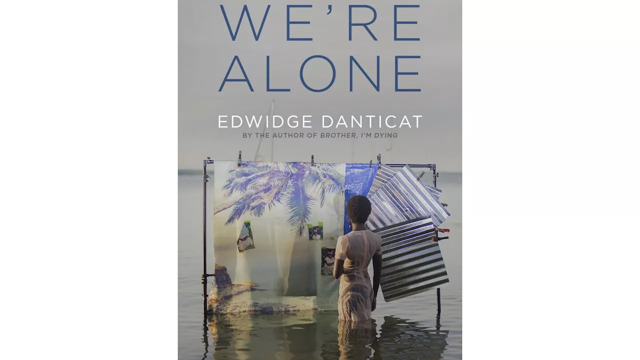 Book Review: 'We're Alone' by Haitian American writer Edwidge Danticat weaves personal and political