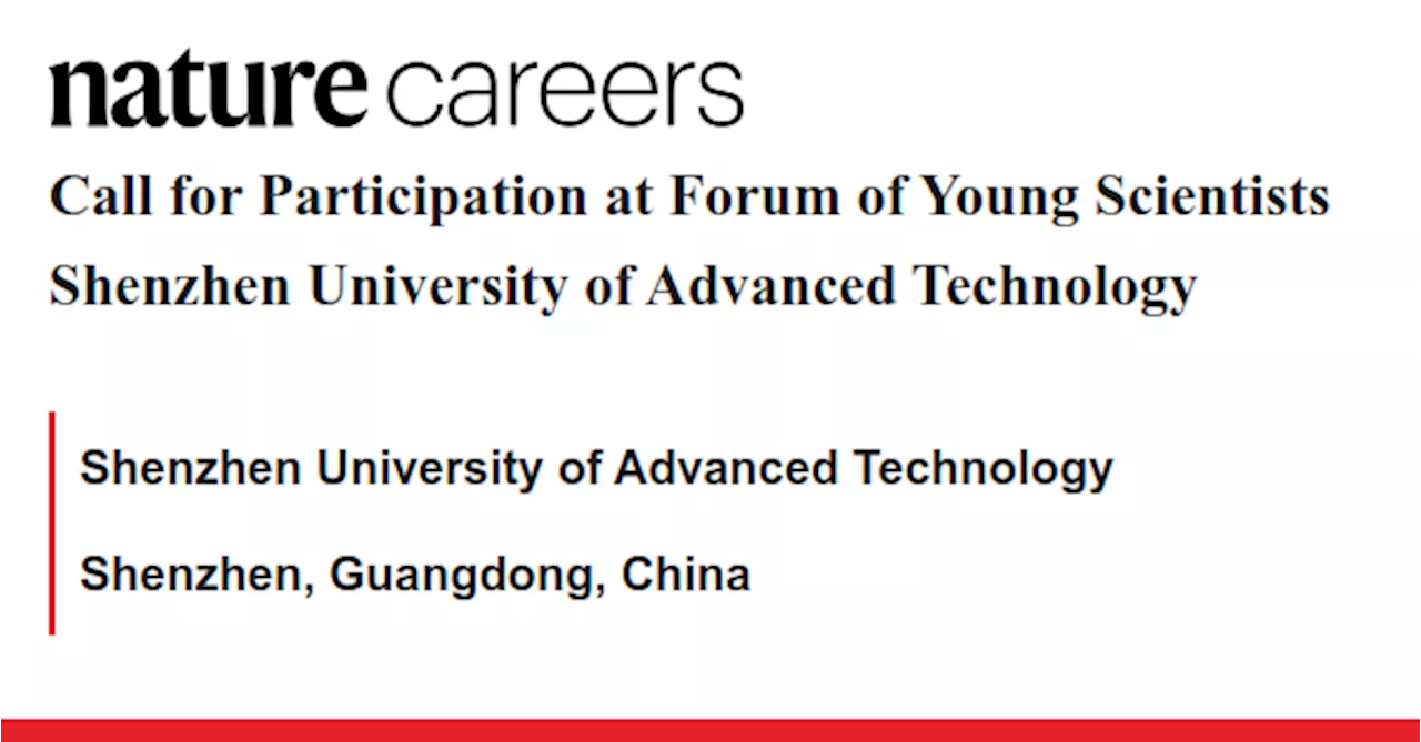 Call for Participation at Forum of Young Scientists Shenzhen University of Advanced Technology - Shenzhen, Guangdong, China job with Shenzhen University of Advanced Technology