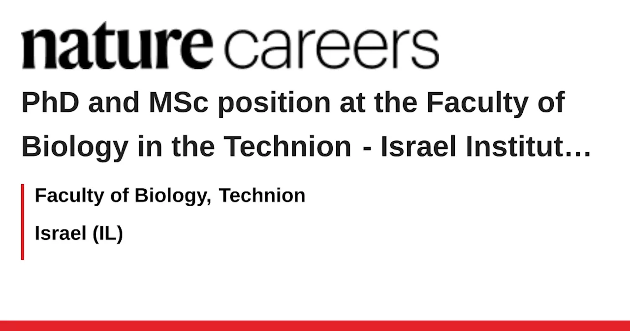 PhD and MSc position at the Faculty of Biology in the Technion - Israel Institute of Technology - Israel (IL) job with Faculty of Biology, Technion