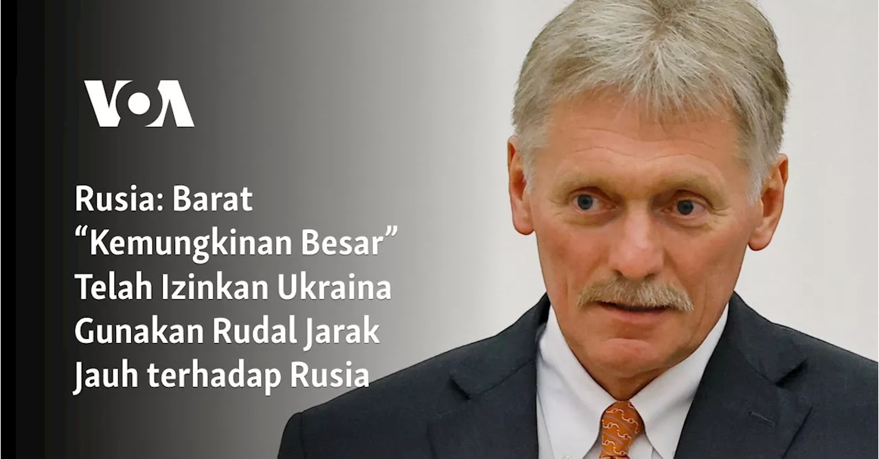 Rusia: Barat “Kemungkinan Besar” Telah Izinkan Ukraina Gunakan Rudal Jarak Jauh terhadap Rusia