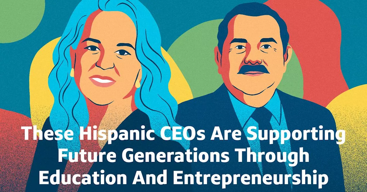 These Hispanic CEOs Are Supporting Future Generations Through Education And Entrepreneurship