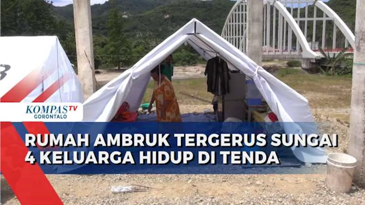 Rumah Ambruk Tergerus Sungai, 4 keluarga di Gorontalo Bertahan Hidup di Tenda Pengungsian