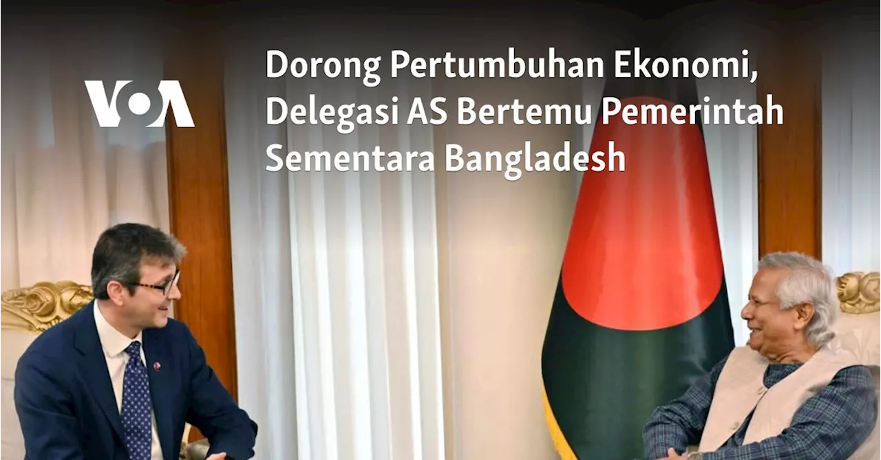 Dorong Pertumbuhan Ekonomi, Delegasi AS Bertemu Pemerintah Sementara Bangladesh