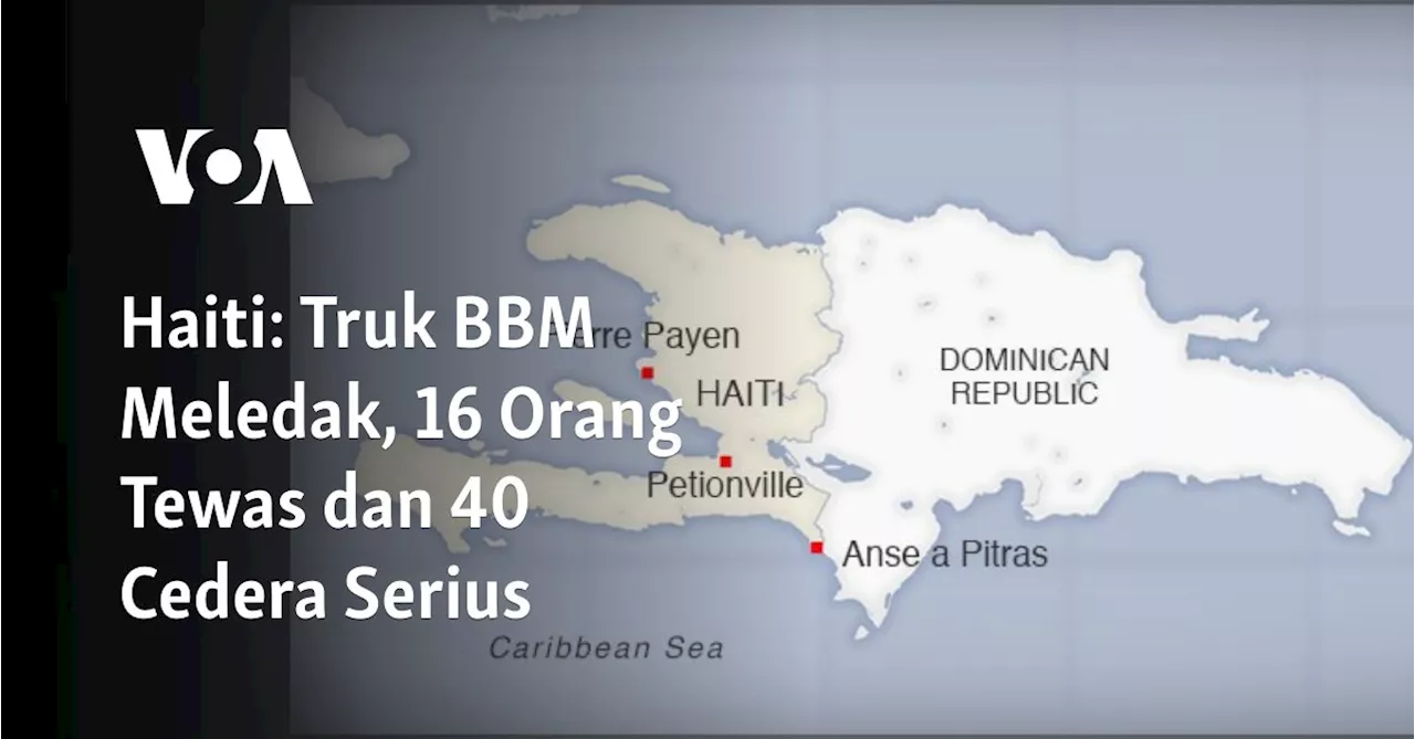 Haiti: Truk BBM Meledak, 16 Orang Tewas dan 40 Cedera Serius