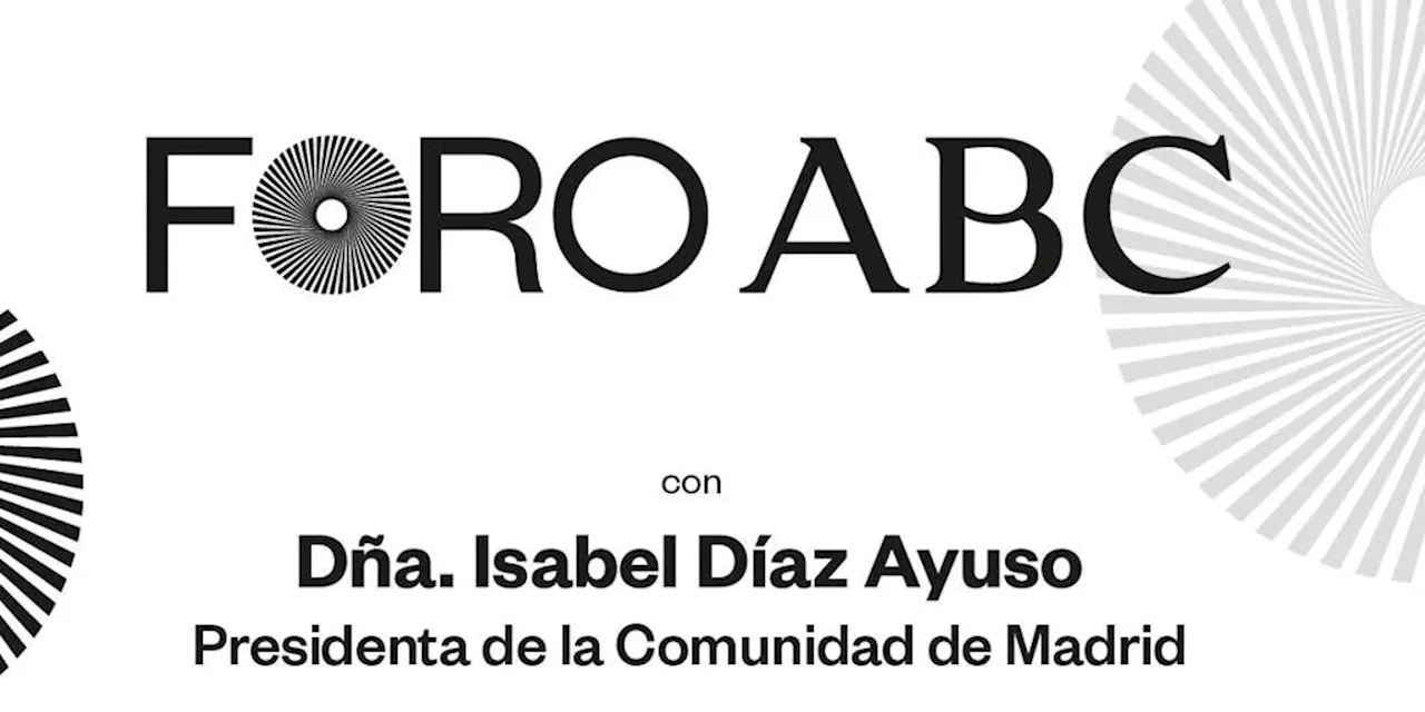 Isabel Díaz Ayuso, presidenta de la Comunidad de Madrid, protagonista del próximo Foro ABC