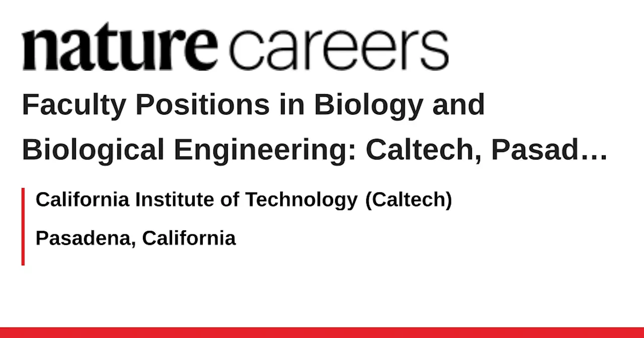 Faculty Positions in Biology and Biological Engineering: Caltech, Pasadena, CA, United States - Pasadena, California job with California Institute of Technology (Caltech)