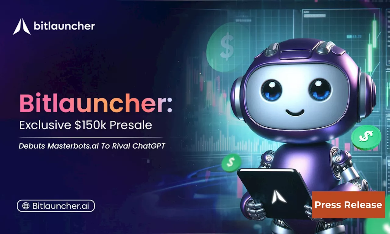 Exclusive $150K Presale: Bitlauncher Debuts Masterbots.ai, the Revolutionary AI Poised to Rival ChatGPT