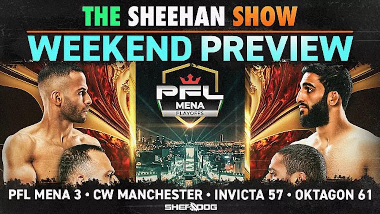 The Sheehan Show: PFL Mena, CW, Invicta and Oktagon