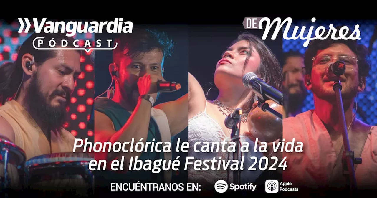 Phonoclórica le canta a la vida en el Ibagué Festival 2024