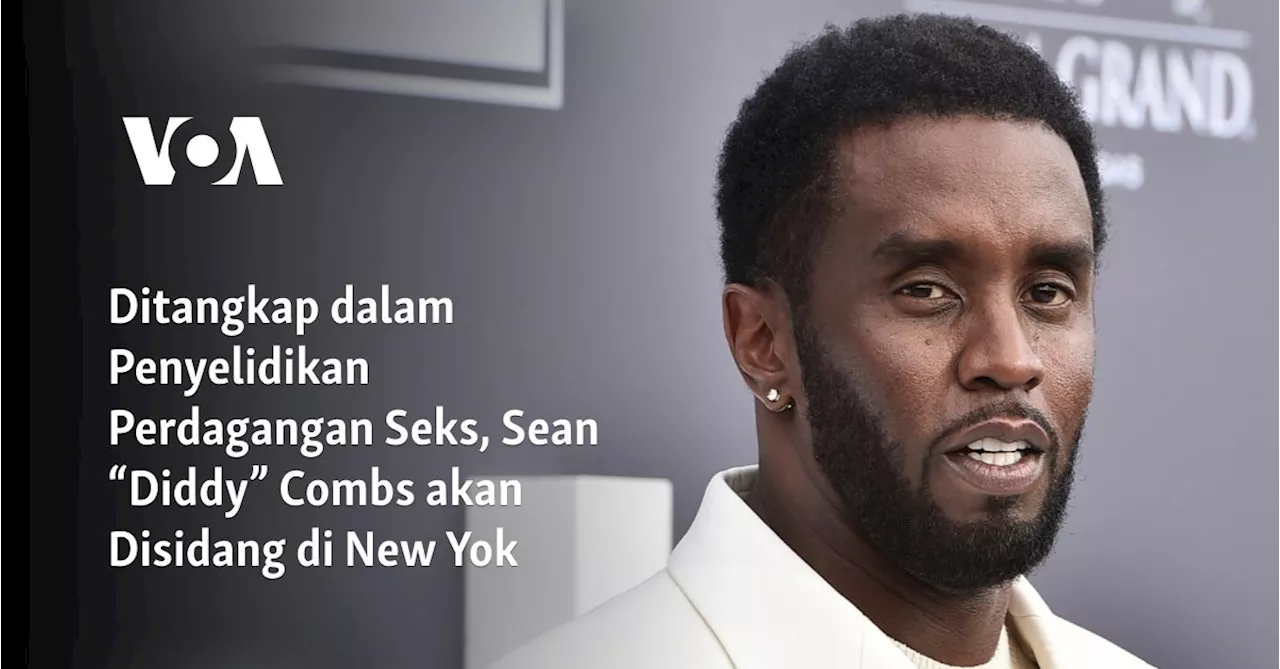 Ditangkap dalam Penyelidikan Perdagangan Seks, Sean “Diddy” Combs akan Disidang di New Yok