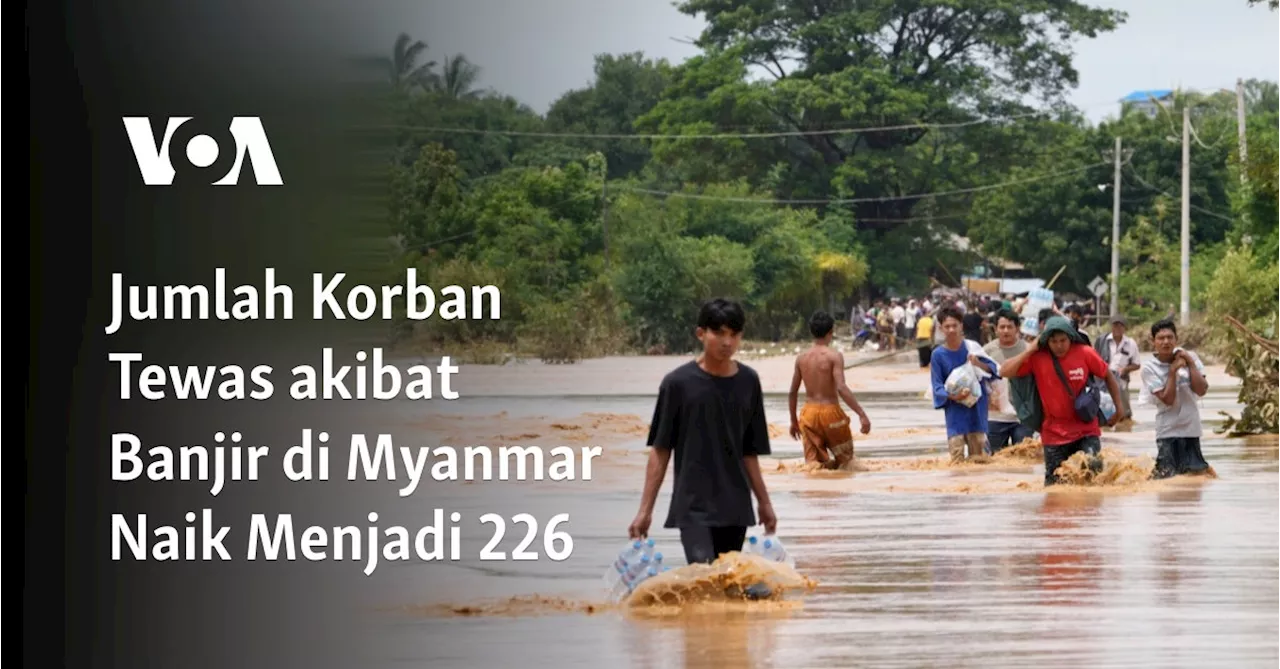 Jumlah Korban Tewas akibat Banjir di Myanmar Naik Menjadi 226