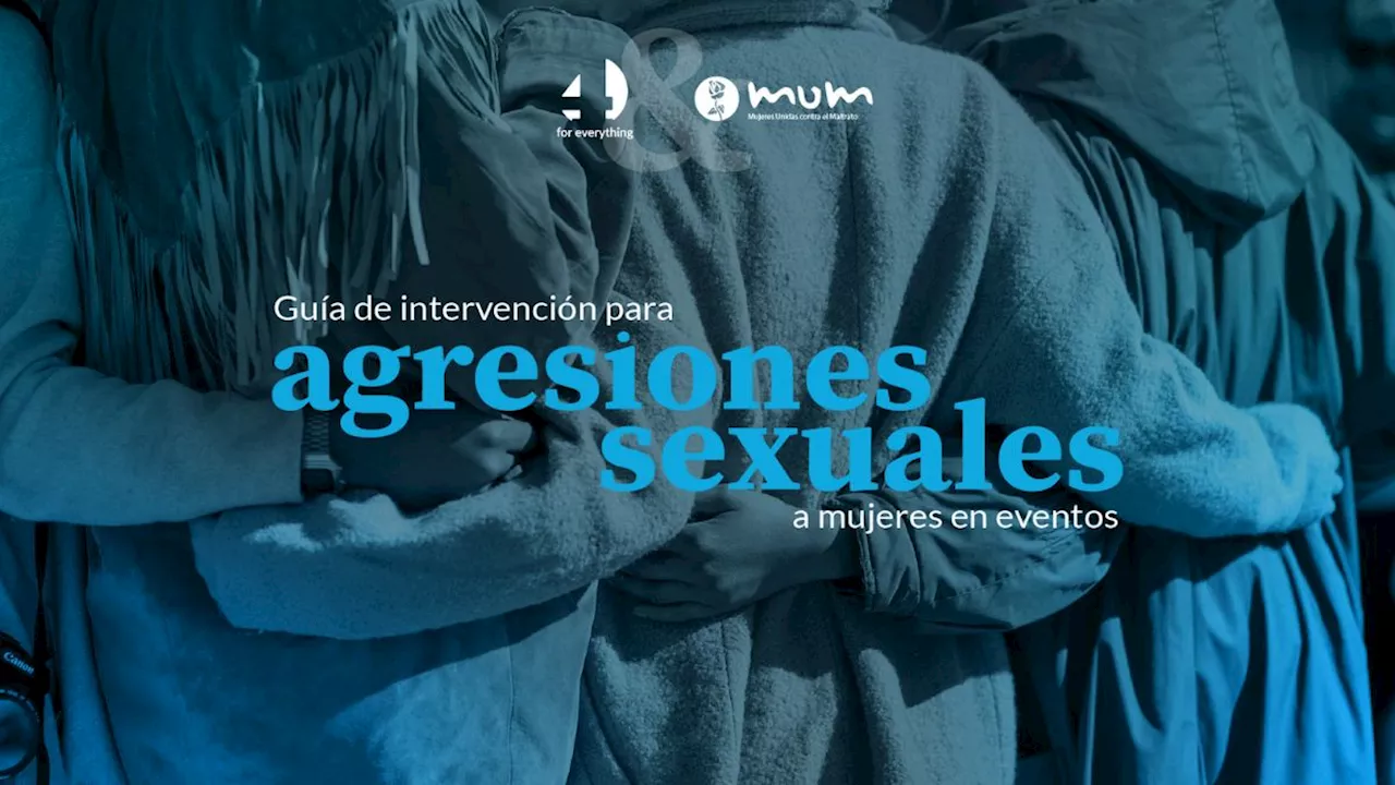 4foreverything y MUM lanzan una guía de intervención de agresiones sexuales a mujeres en eventos