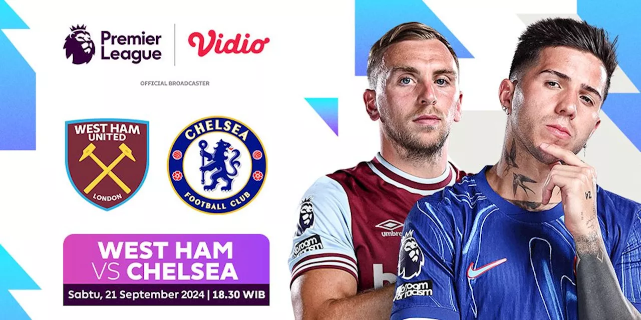 Siaran Langsung Liga Inggris: West Ham vs Chelsea di Vidio