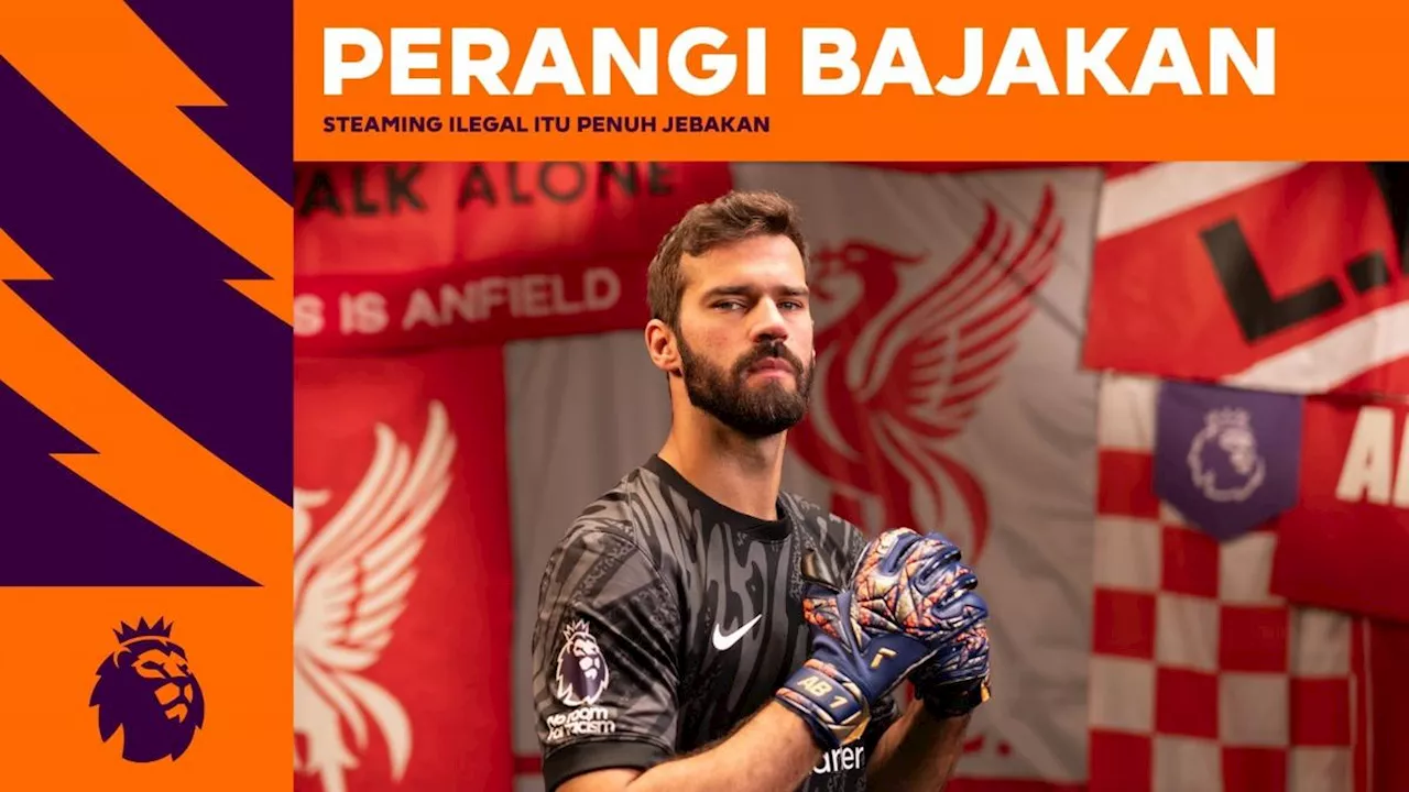 Premier League Gandeng Vidio Berantas Pembajakan di Indonesia, Libatkan Bintang Alisson Becker hingga Bukayo Saka