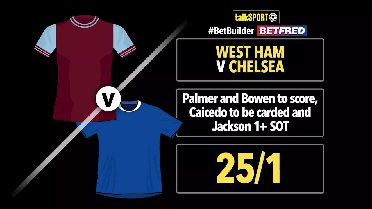 West Ham vs Chelsea: talkSPORT’s 25/1 Bet Builder on Betfred...