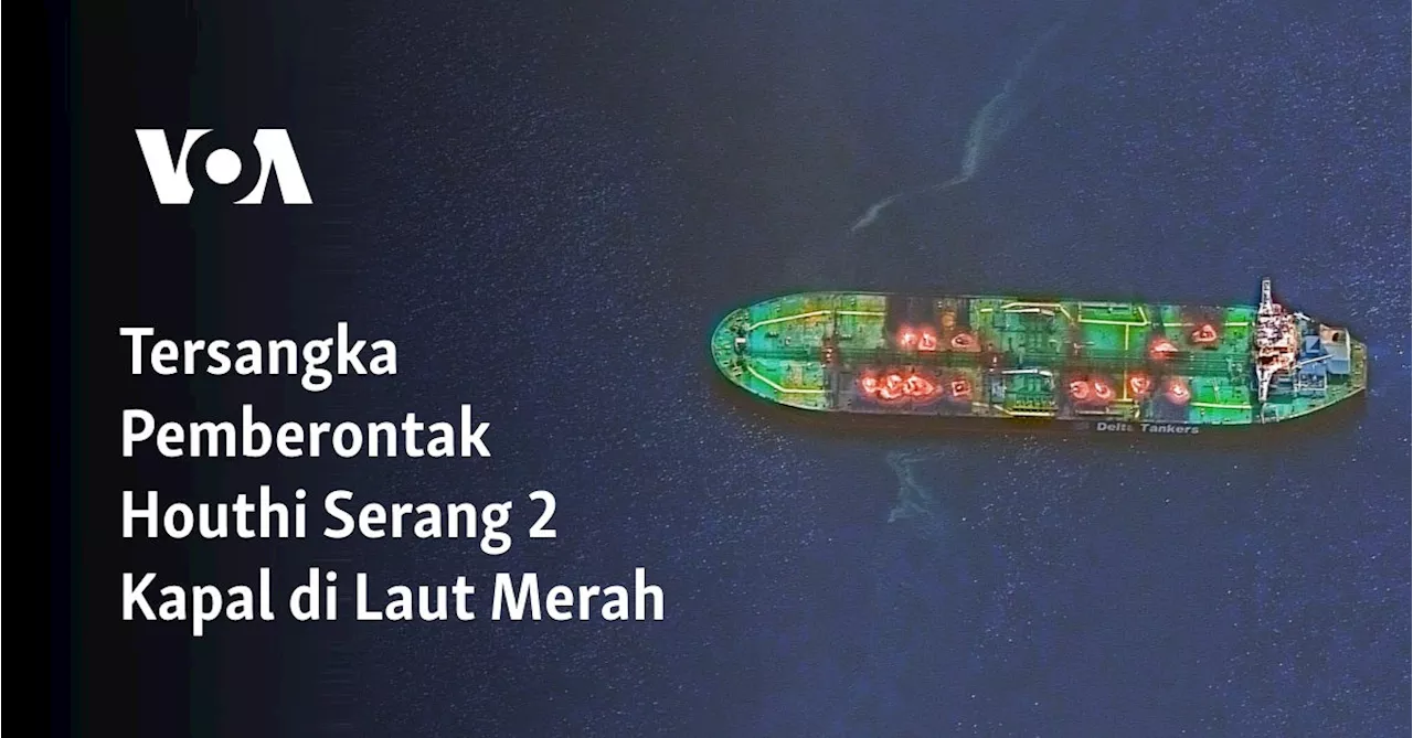 Tersangka Pemberontak Houthi Serang 2 Kapal di Laut Merah