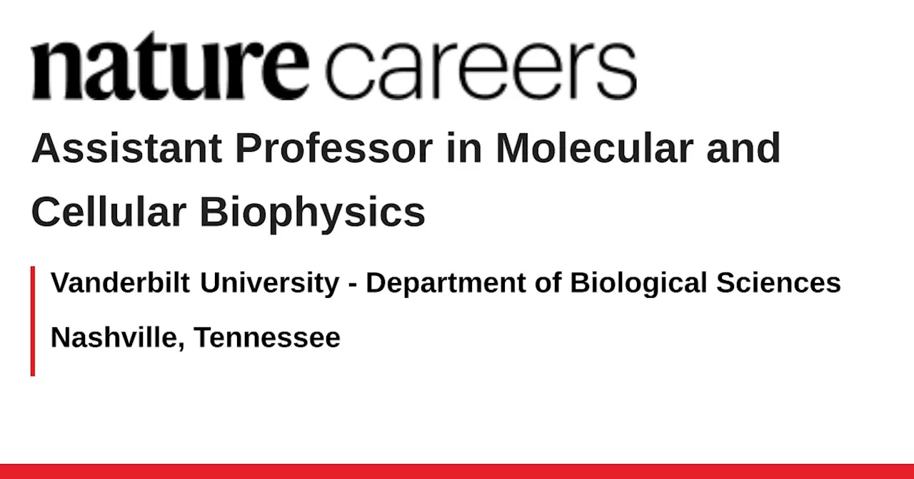 Assistant Professor in Molecular and Cellular Biophysics - Nashville, Tennessee job with Vanderbilt University