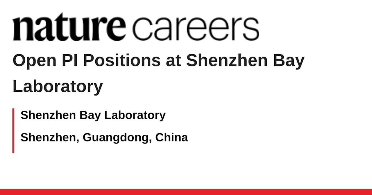 Shenzhen Bay Laboratory Seeks Outstanding Talents for Biomedical Frontier Research