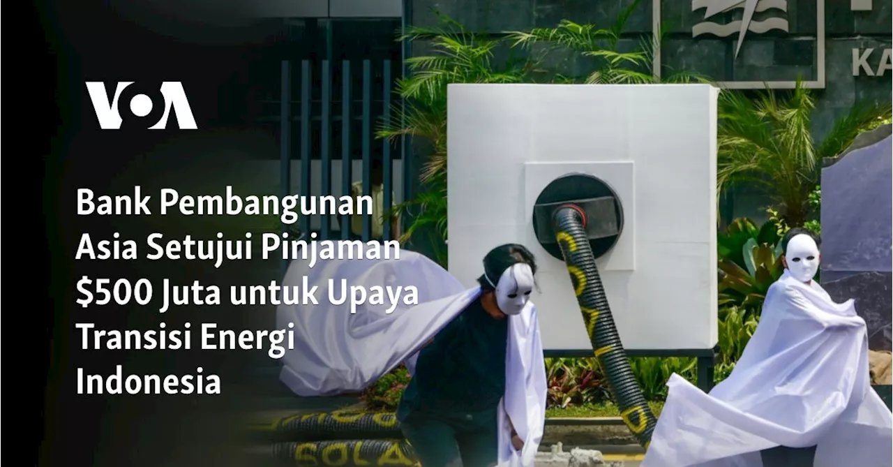 Bank Pembangunan Asia Setujui Pinjaman $500 Juta untuk Upaya Transisi Energi Indonesia