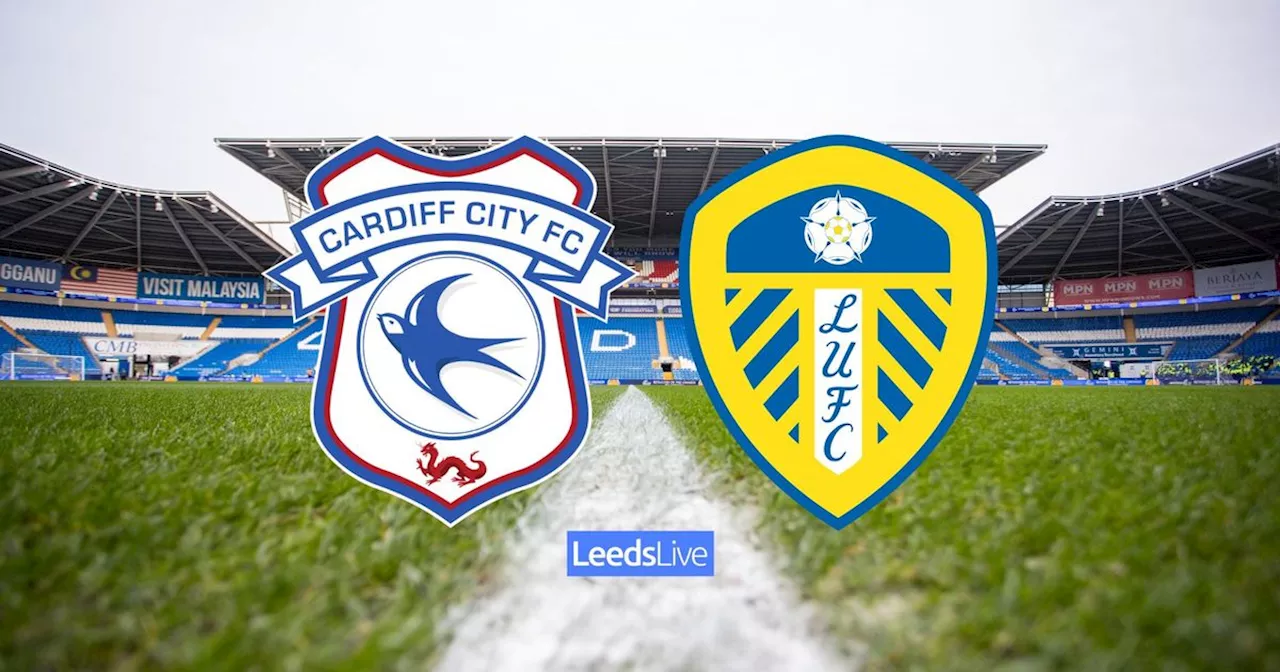 Cardiff City vs Leeds United LIVE with early team news and build-up from Wales