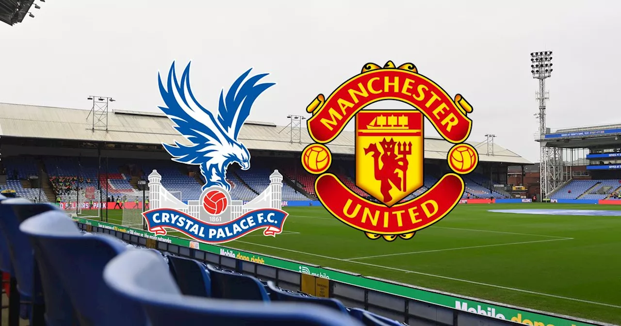 Crystal Palace vs Manchester United live team news and kick-off time plus how to watch