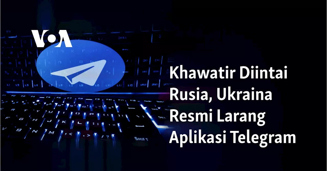 Khawatir Diintai Rusia, Ukraina Resmi Larang Aplikasi Telegram