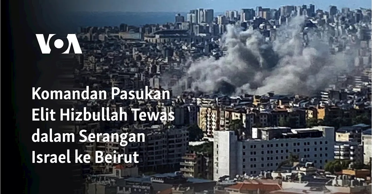 Komandan Pasukan Elit Hizbullah Tewas dalam Serangan Israel ke Beirut