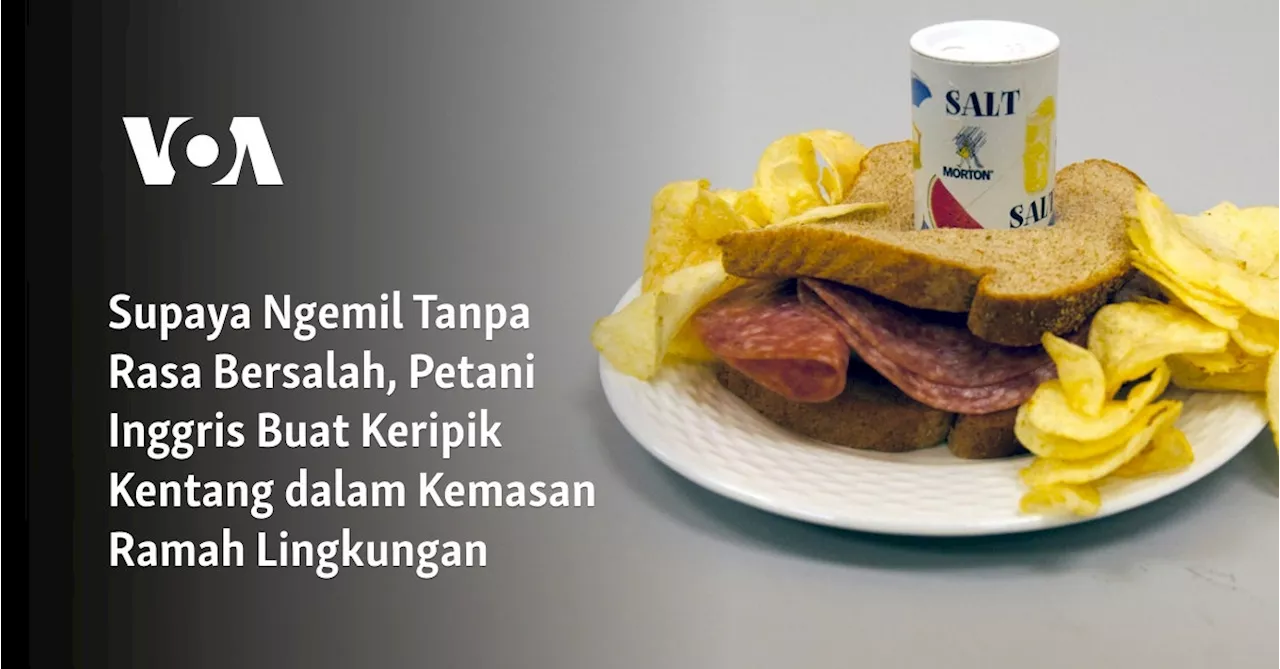 Supaya Ngemil Tanpa Rasa Bersalah, Petani Inggris Buat Keripik Kentang dalam Kemasan Ramah Lingkungan