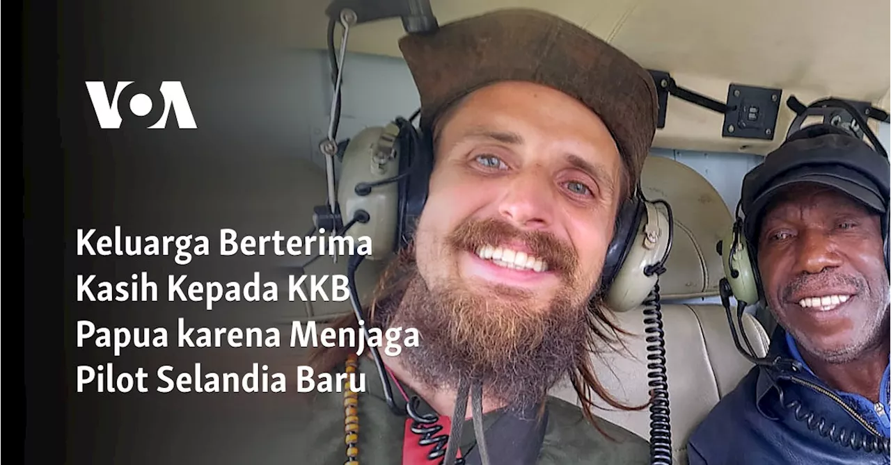 Keluarga Berterima Kasih Kepada KKB Papua karena Menjaga Pilot Selandia Baru