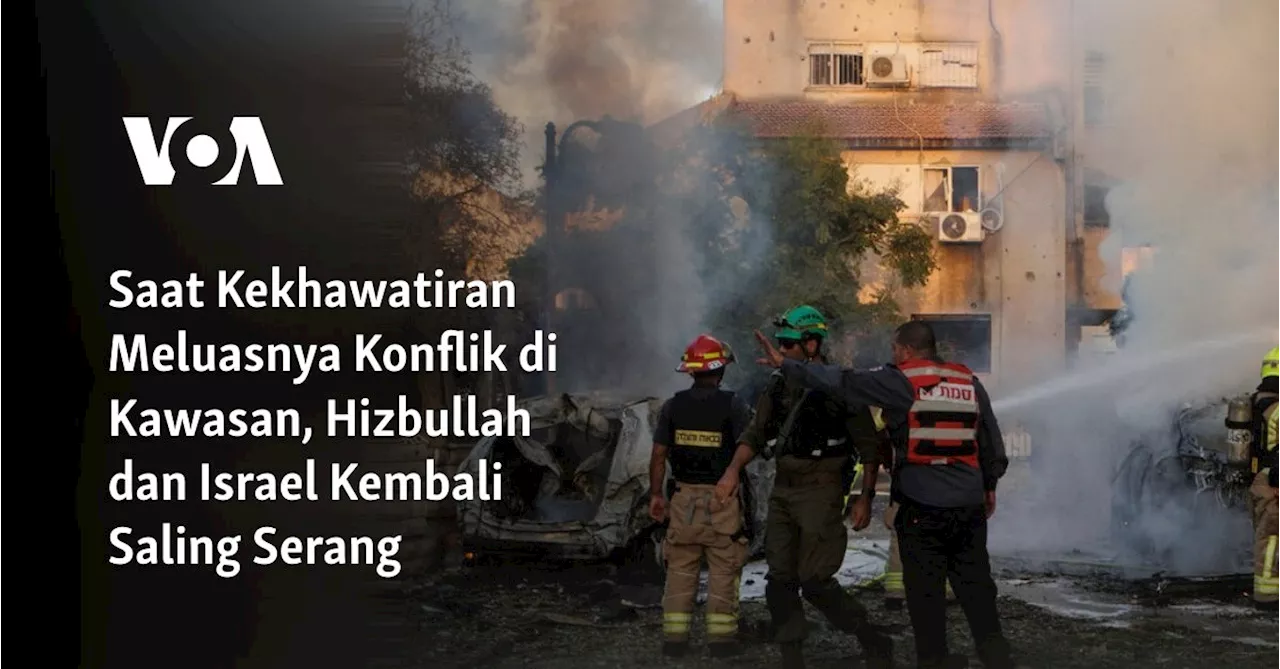 Saat Kekhawatiran Meluasnya Konflik di Kawasan, Hizbullah dan Israel Kembali Saling Serang