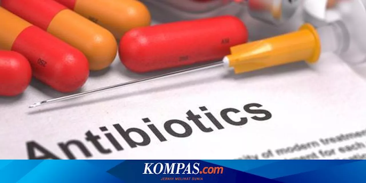 Kerap Jadi Obat Andalan, Kapan Sebenarnya Boleh Minum Antibiotik?