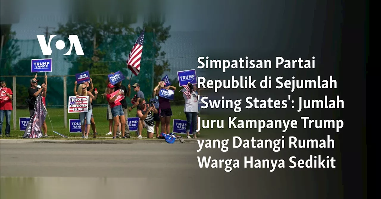 Simpatisan Partai Republik di Sejumlah 'Swing States': Jumlah Juru Kampanye Trump yang Datangi Rumah...