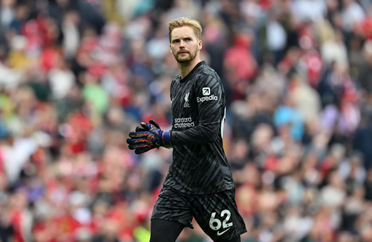 Caoimhin Kelleher set to start Liverpool's Carabao Cup opener against West Ham