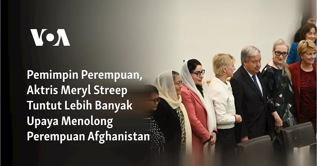 Pemimpin Perempuan, Aktris Meryl Streep Tuntut Lebih Banyak Upaya Menolong Perempuan Afghanistan