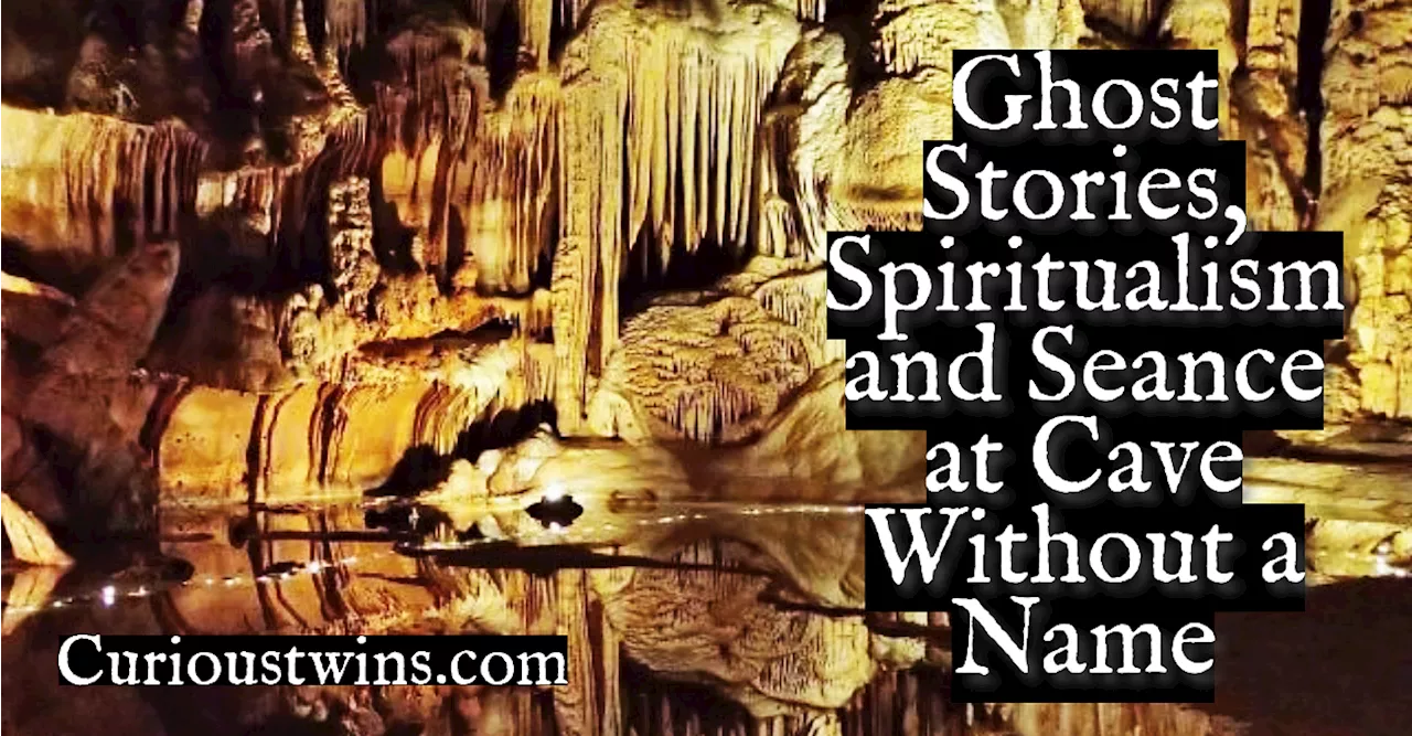 Ghost Stories, Spiritualism & Seance at Cave without a Name