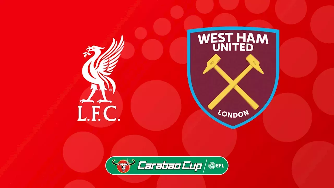 Liverpool vs West Ham LIVE! Carabao Cup thirdround match commentary