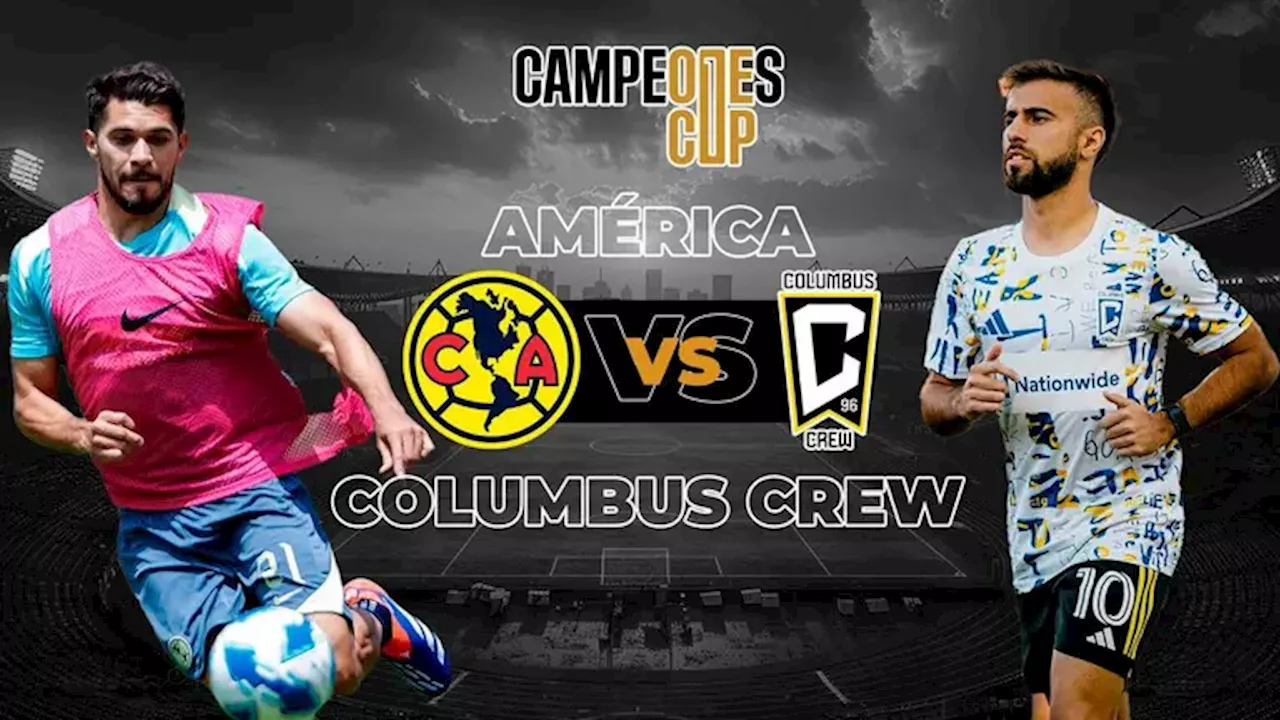 Columbus Crew vs. América | Horario y dónde ver el partido de Campeones Cup 2024