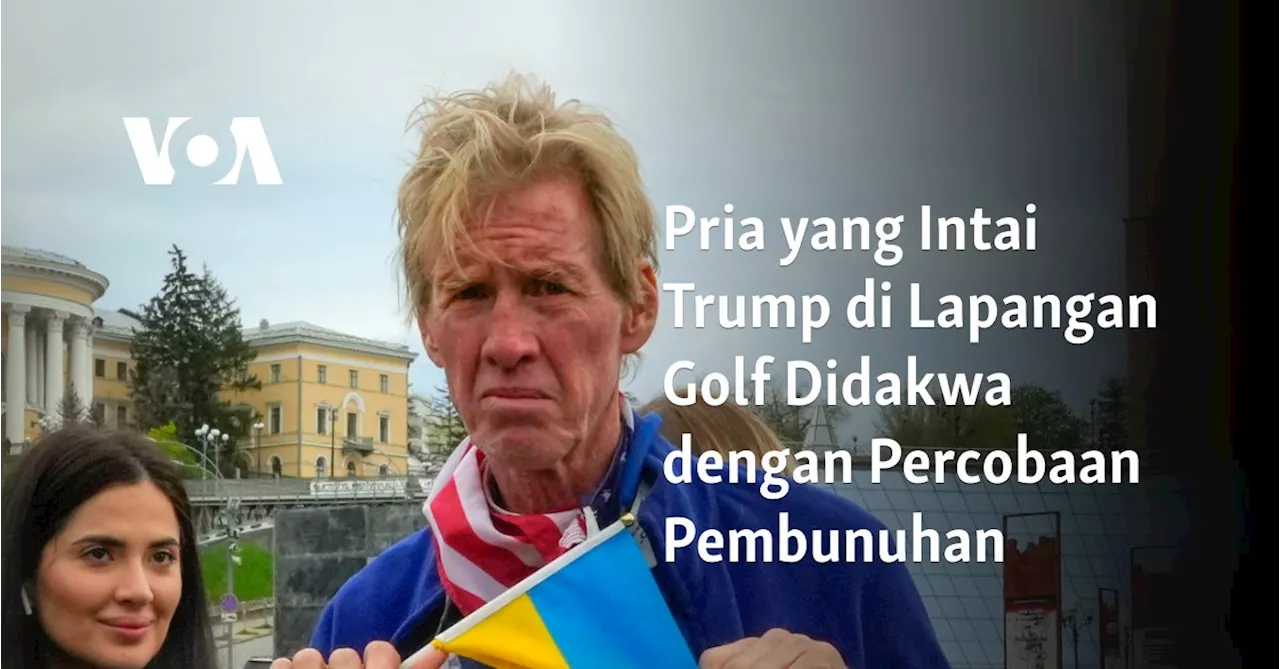 Pria yang Intai Trump di Lapangan Golf Didakwa dengan Percobaan Pembunuhan