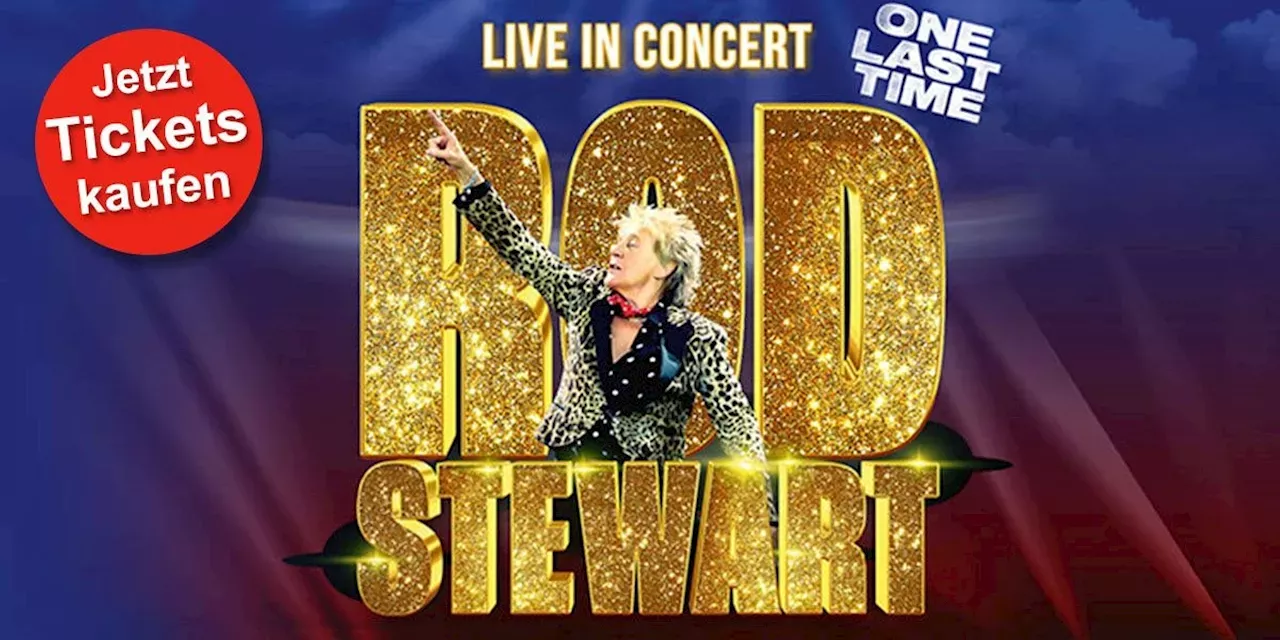 Rod Stewart live auf Tour 2025 One Last Time Tickets ab heute im