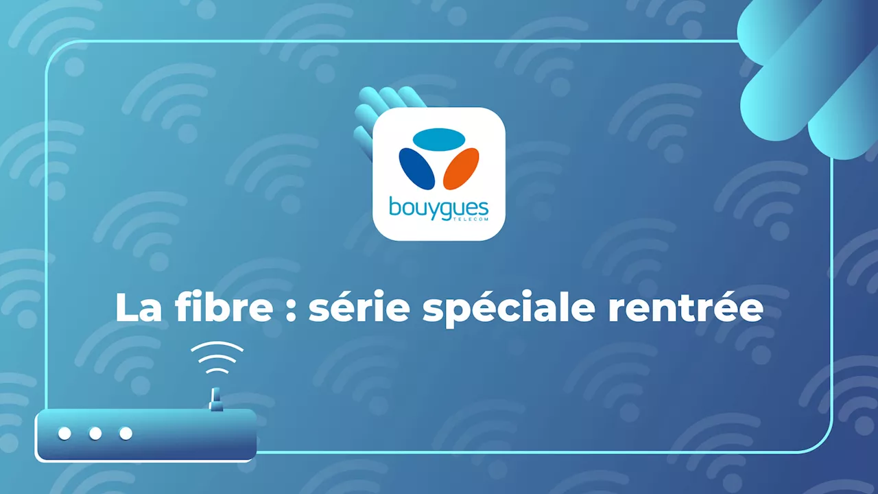 Bouygues Telecom prolonge son offre fibre spéciale rentrée, mais il faut se dépêcher