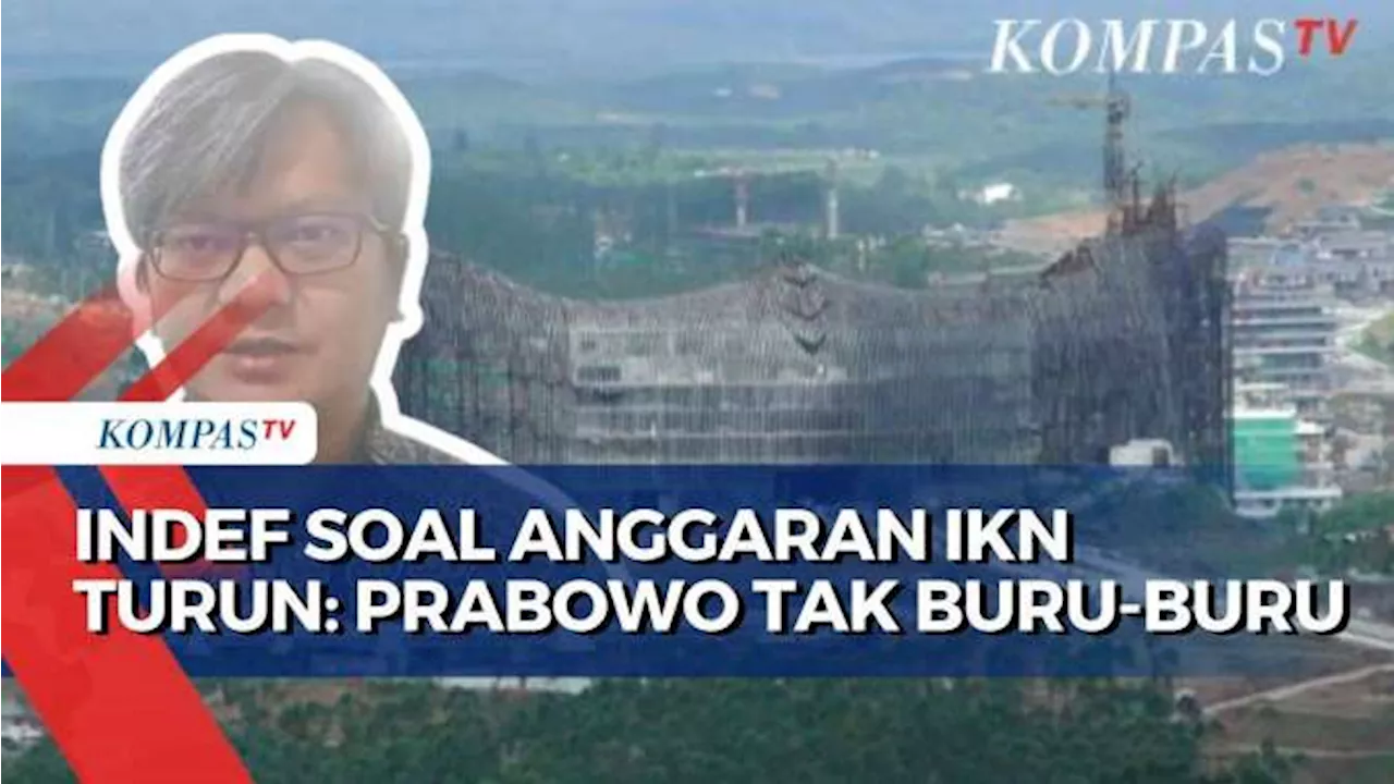 Anggaran Proyek IKN Turun di 2025, INDEF: Presiden Terpilih Prabowo Tak Tergesa-gesa