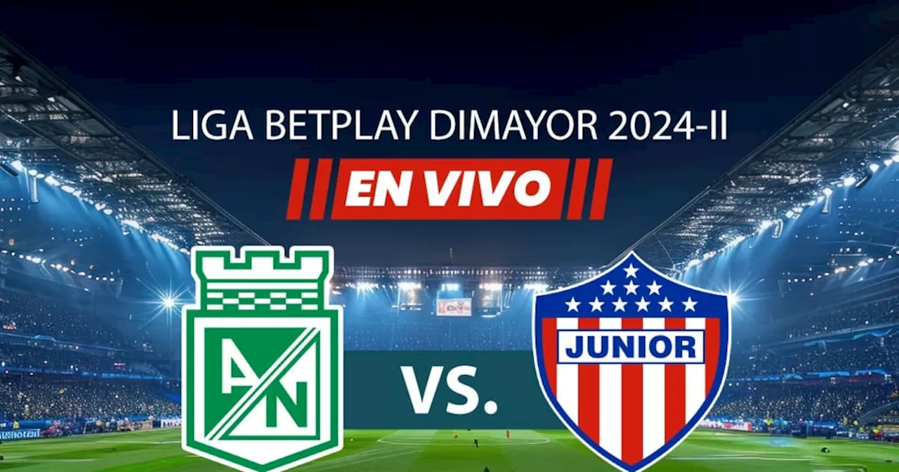 En vivo: Atlético Nacional vs. Junior - Liga BetPlay fecha 10