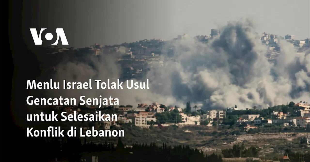 Menlu Israel Tolak Usul Gencatan Senjata untuk Selesaikan Konflik di Lebanon